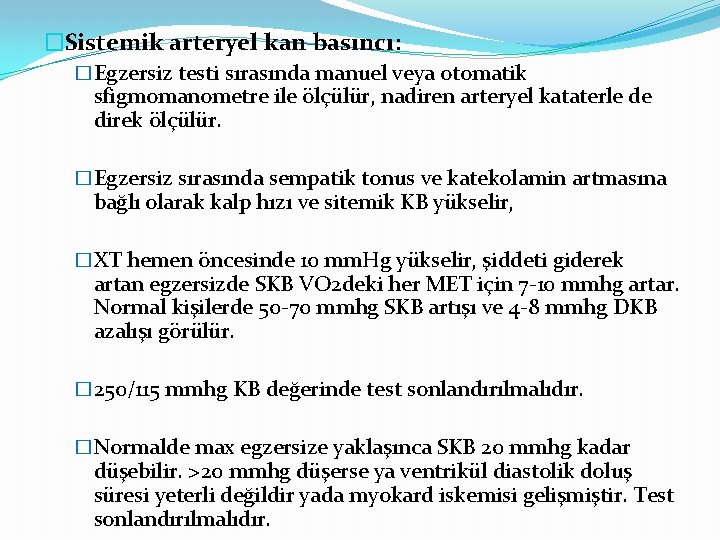 �Sistemik arteryel kan basıncı: �Egzersiz testi sırasında manuel veya otomatik sfigmomanometre ile ölçülür, nadiren