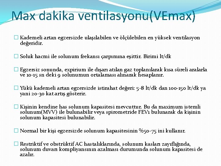 Max dakika ventilasyonu(VEmax) � Kademeli artan egzersizde ulaşılabilen ve ölçülebilen en yüksek ventilasyon değeridir.