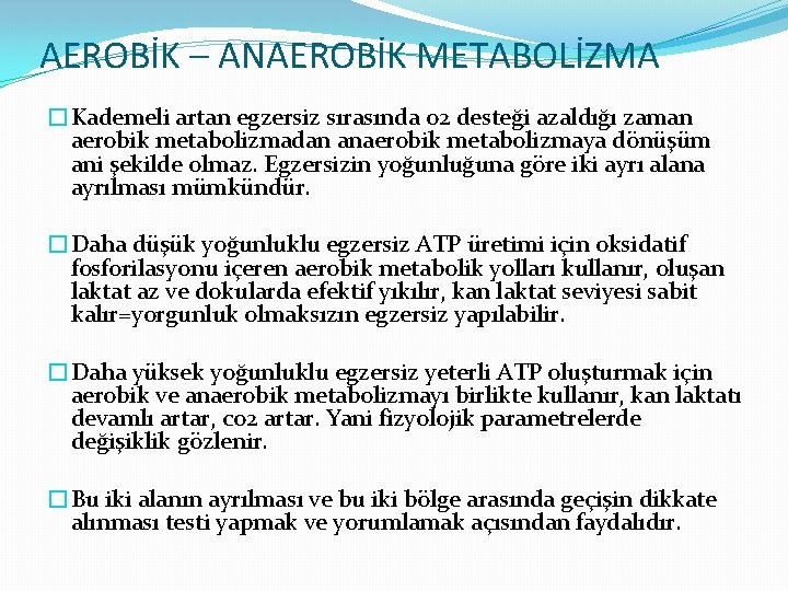 AEROBİK – ANAEROBİK METABOLİZMA �Kademeli artan egzersiz sırasında o 2 desteği azaldığı zaman aerobik