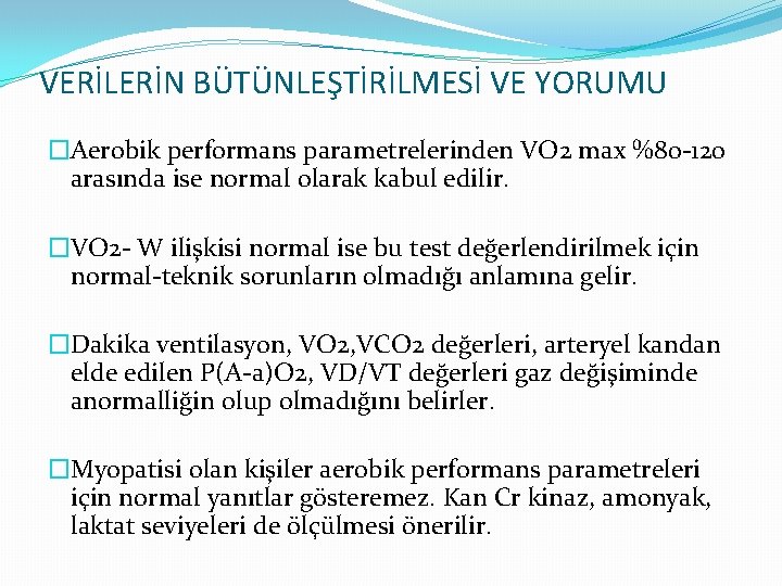 VERİLERİN BÜTÜNLEŞTİRİLMESİ VE YORUMU �Aerobik performans parametrelerinden VO 2 max %80 -120 arasında ise