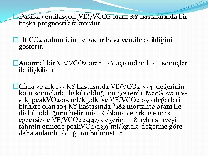 �Dakika ventilasyon(VE)/VCO 2 oranı KY hastalarında bir başka prognostik faktördür. � 1 lt CO