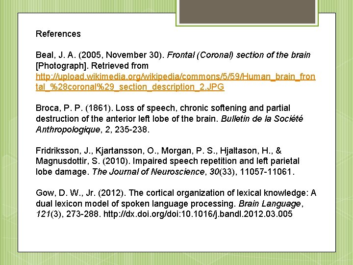 References Beal, J. A. (2005, November 30). Frontal (Coronal) section of the brain [Photograph].