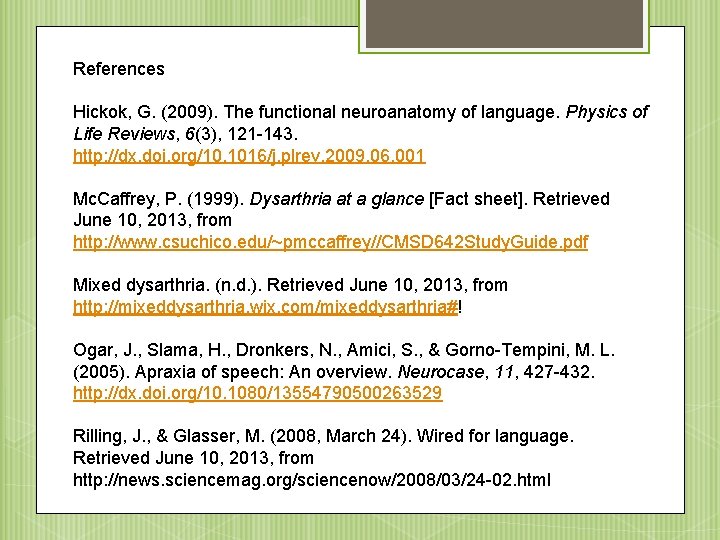 References Hickok, G. (2009). The functional neuroanatomy of language. Physics of Life Reviews, 6(3),