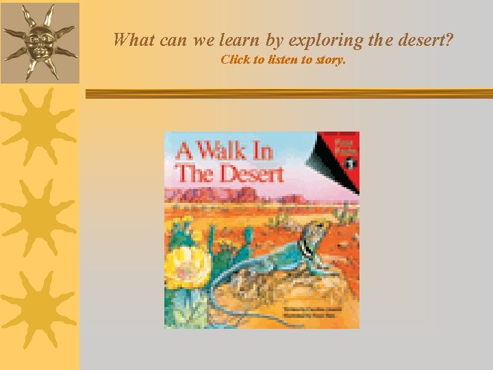 What can we learn by exploring the desert? Click to listen to story. 