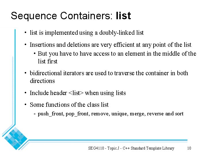 Sequence Containers: list • list is implemented using a doubly-linked list • Insertions and