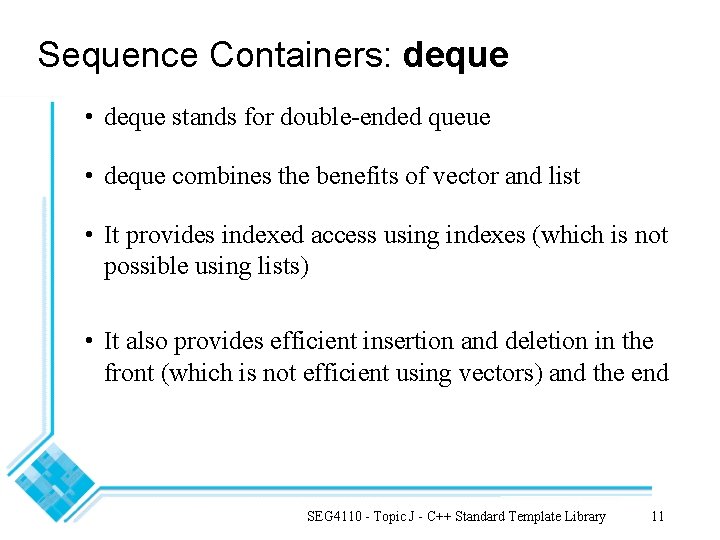 Sequence Containers: deque • deque stands for double-ended queue • deque combines the benefits