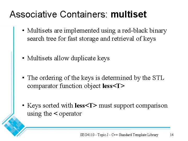 Associative Containers: multiset • Multisets are implemented using a red-black binary search tree for