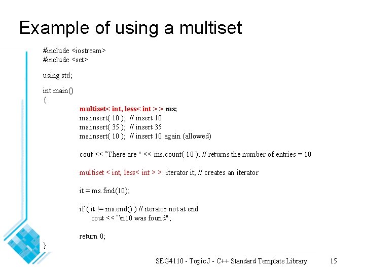 Example of using a multiset #include <iostream> #include <set> using std; int main() {
