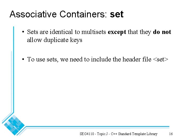Associative Containers: set • Sets are identical to multisets except that they do not