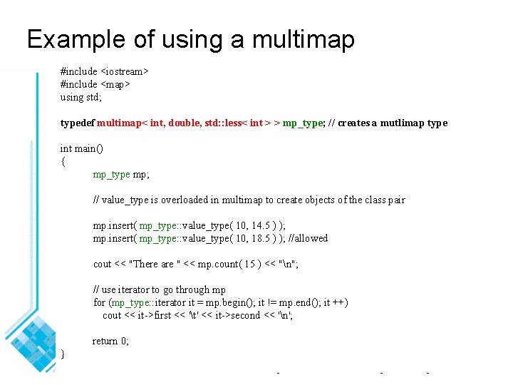 Example of using a multimap #include <iostream> #include <map> using std; typedef multimap< int,