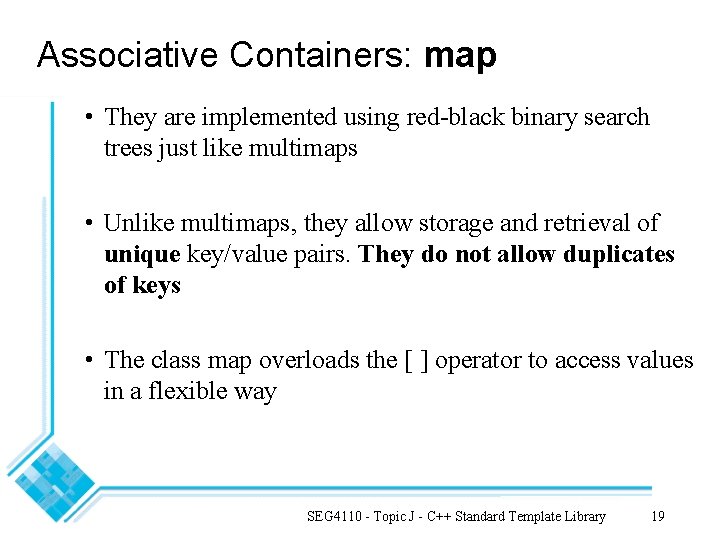 Associative Containers: map • They are implemented using red-black binary search trees just like