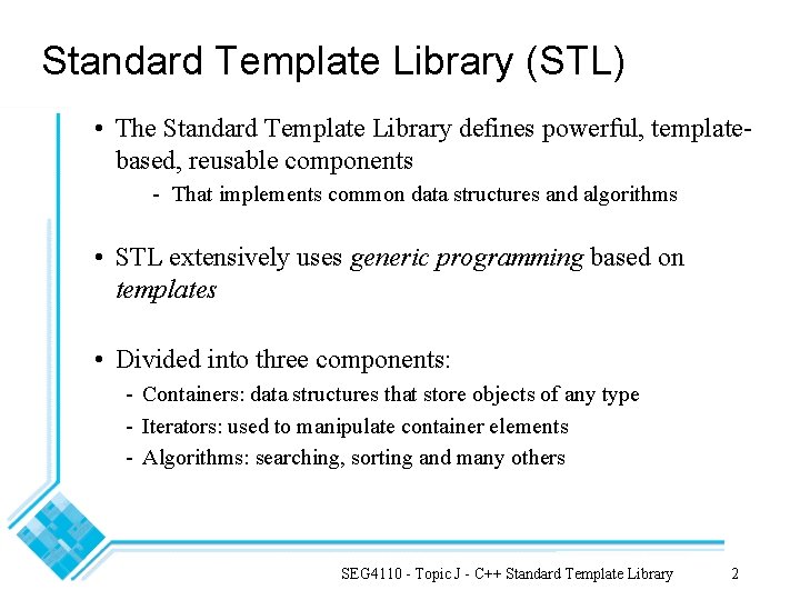 Standard Template Library (STL) • The Standard Template Library defines powerful, templatebased, reusable components