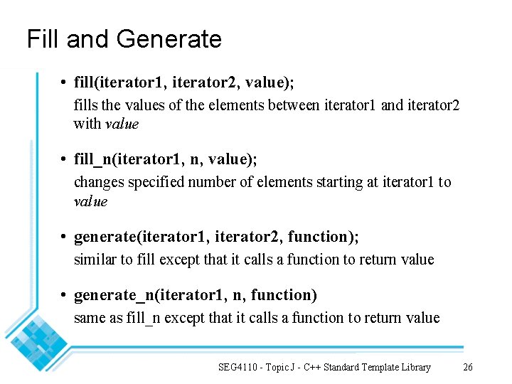 Fill and Generate • fill(iterator 1, iterator 2, value); fills the values of the