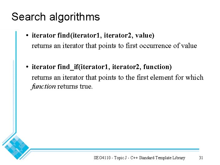 Search algorithms • iterator find(iterator 1, iterator 2, value) returns an iterator that points