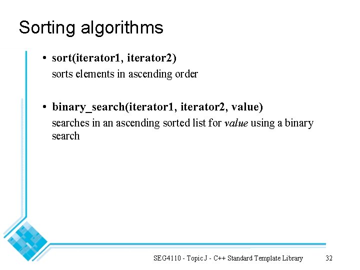 Sorting algorithms • sort(iterator 1, iterator 2) sorts elements in ascending order • binary_search(iterator