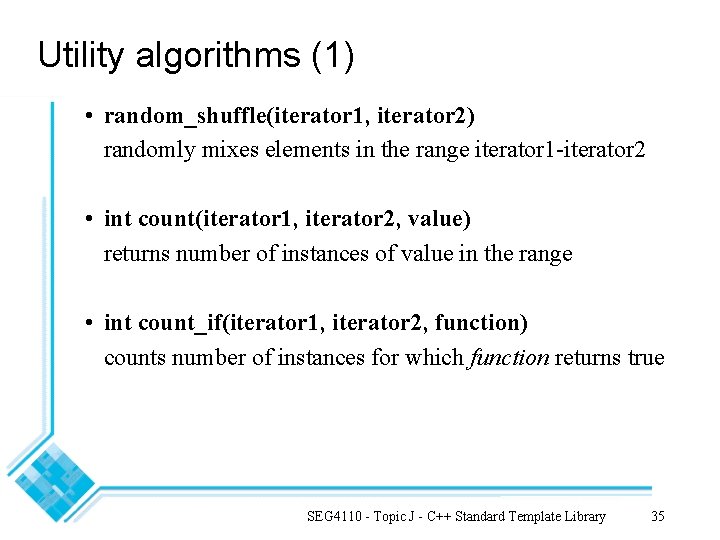 Utility algorithms (1) • random_shuffle(iterator 1, iterator 2) randomly mixes elements in the range