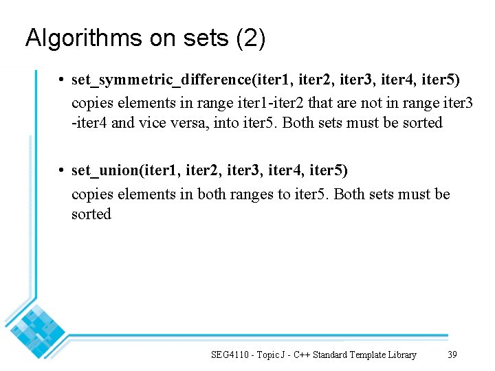 Algorithms on sets (2) • set_symmetric_difference(iter 1, iter 2, iter 3, iter 4, iter