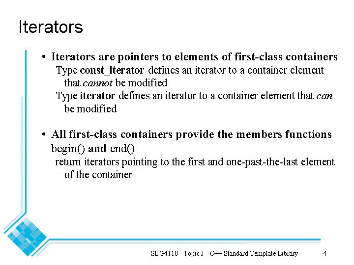 Iterators • Iterators are pointers to elements of first-class containers Type const_iterator defines an