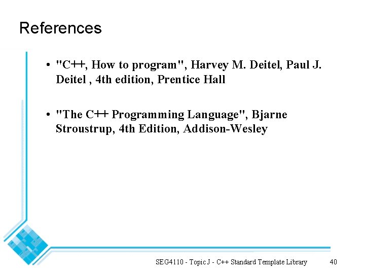 References • "C++, How to program", Harvey M. Deitel, Paul J. Deitel , 4 References • "C++, How to program", Harvey M. Deitel, Paul J. Deitel , 4