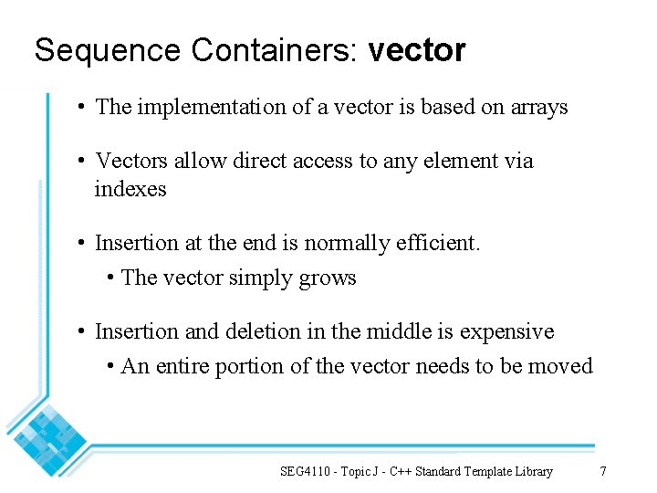 Sequence Containers: vector • The implementation of a vector is based on arrays •