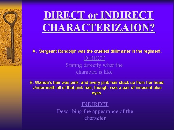 DIRECT or INDIRECT CHARACTERIZAION? A. Sergeant Randolph was the cruelest drillmaster in the regiment. DIRECT or INDIRECT CHARACTERIZAION? A. Sergeant Randolph was the cruelest drillmaster in the regiment.
