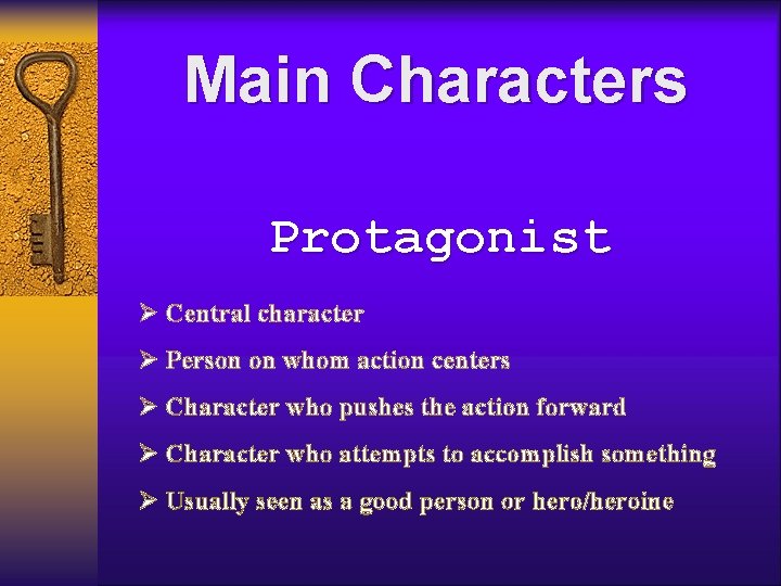 Main Characters Protagonist Ø Central character Ø Person on whom action centers Ø Character Main Characters Protagonist Ø Central character Ø Person on whom action centers Ø Character