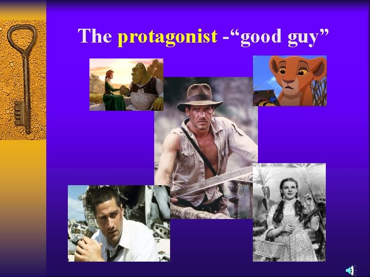 The protagonist -“good guy” The protagonist -“good guy”
