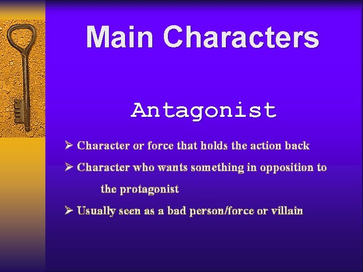 Main Characters Antagonist Ø Character or force that holds the action back Ø Character Main Characters Antagonist Ø Character or force that holds the action back Ø Character