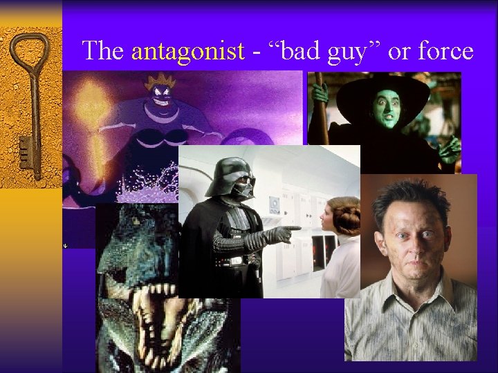 The antagonist - “bad guy” or force The antagonist - “bad guy” or force