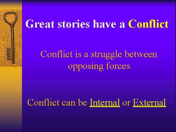 Great stories have a Conflict is a struggle between opposing forces Conflict can be Great stories have a Conflict is a struggle between opposing forces Conflict can be