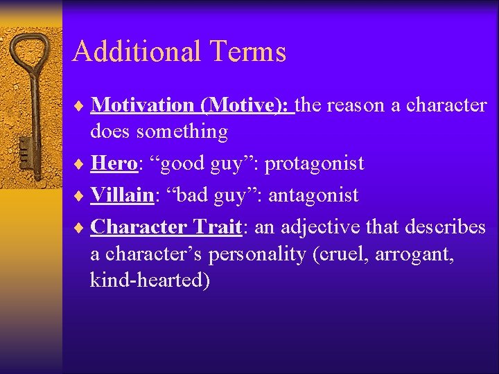 Additional Terms ¨ Motivation (Motive): the reason a character does something ¨ Hero: “good Additional Terms ¨ Motivation (Motive): the reason a character does something ¨ Hero: “good