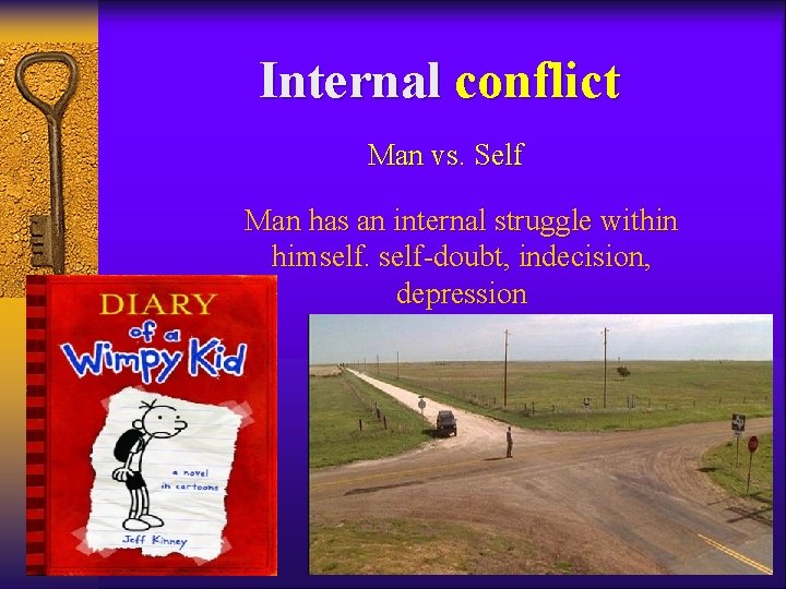 Internal conflict Man vs. Self Man has an internal struggle within himself-doubt, indecision, depression Internal conflict Man vs. Self Man has an internal struggle within himself-doubt, indecision, depression