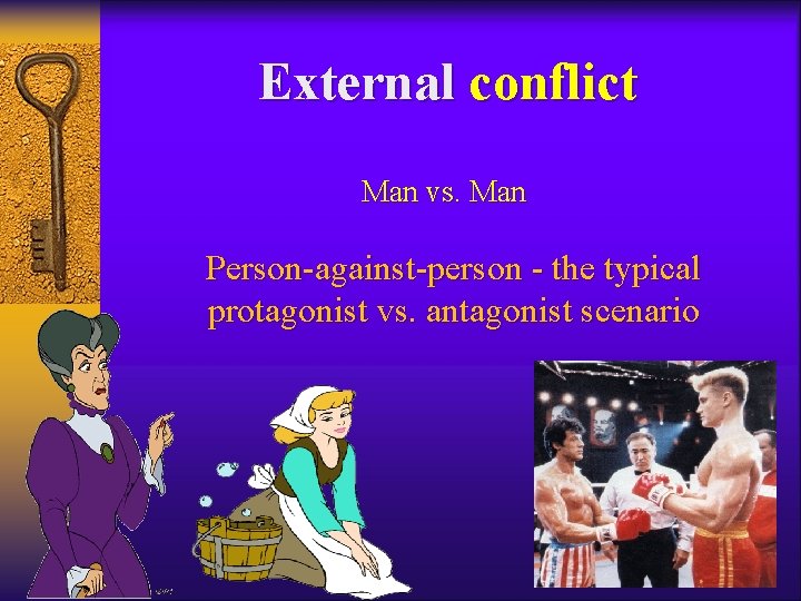 External conflict Man vs. Man Person-against-person - the typical protagonist vs. antagonist scenario External conflict Man vs. Man Person-against-person - the typical protagonist vs. antagonist scenario