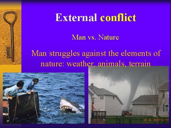 External conflict Man vs. Nature Man struggles against the elements of nature: weather, animals, External conflict Man vs. Nature Man struggles against the elements of nature: weather, animals,