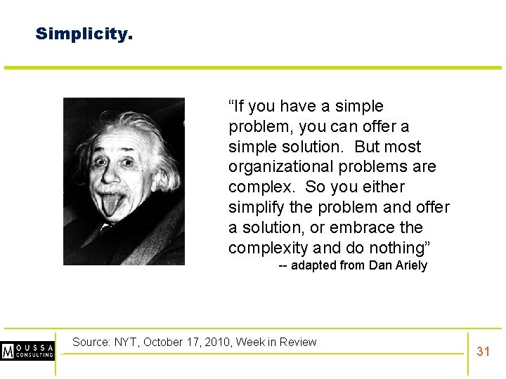 Simplicity. “If you have a simple problem, you can offer a simple solution. But