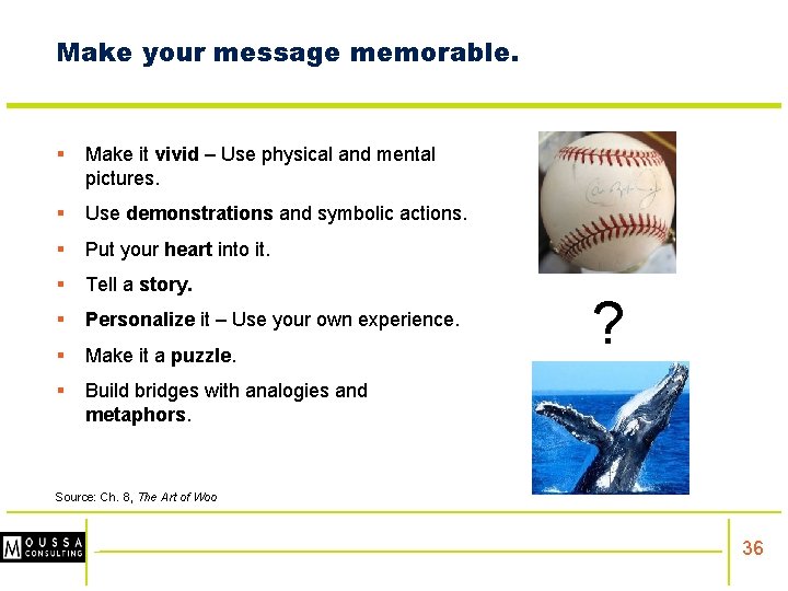 Make your message memorable. § Make it vivid – Use physical and mental pictures.