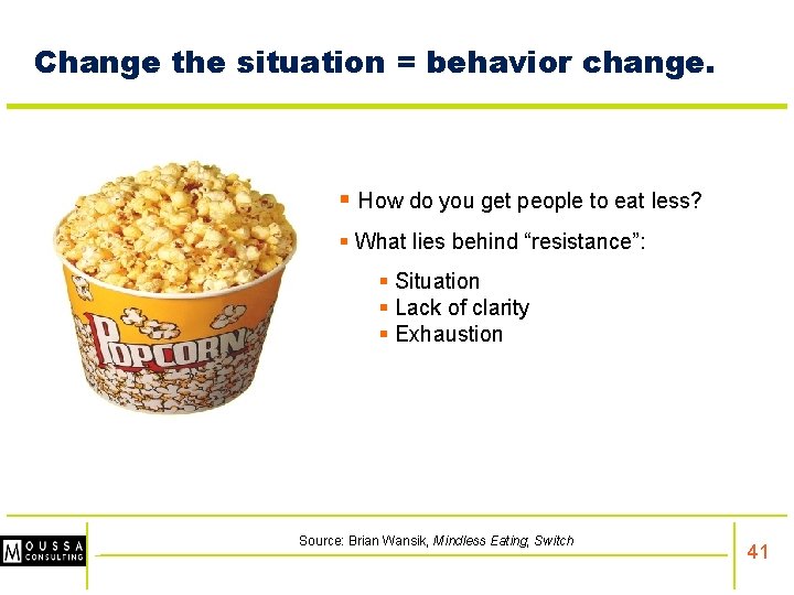 Change the situation = behavior change. § How do you get people to eat
