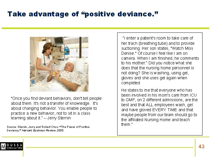 Take advantage of “positive deviance. ” “I enter a patient's room to take care