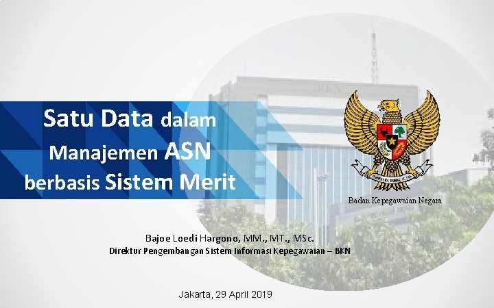 Satu Data dalam Manajemen ASN berbasis Sistem Merit Bajoe Loedi Hargono, MM. , MT.