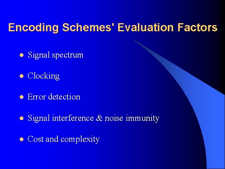 Encoding Schemes' Evaluation Factors l Signal spectrum l Clocking l Error detection l Signal