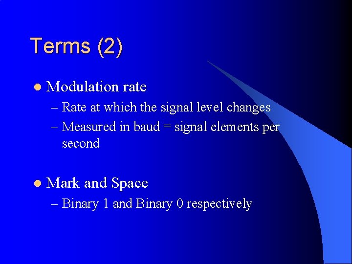 Terms (2) l Modulation rate – Rate at which the signal level changes –