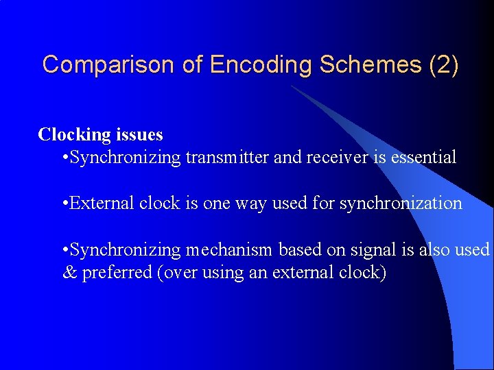 Comparison of Encoding Schemes (2) Clocking issues • Synchronizing transmitter and receiver is essential