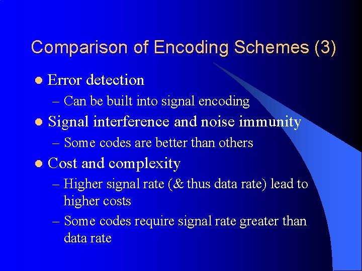 Comparison of Encoding Schemes (3) l Error detection – Can be built into signal