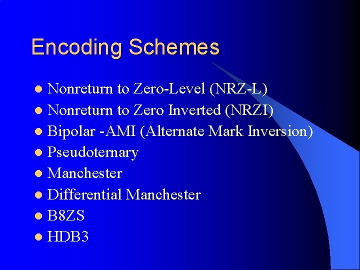 Encoding Schemes Nonreturn to Zero-Level (NRZ-L) l Nonreturn to Zero Inverted (NRZI) l Bipolar