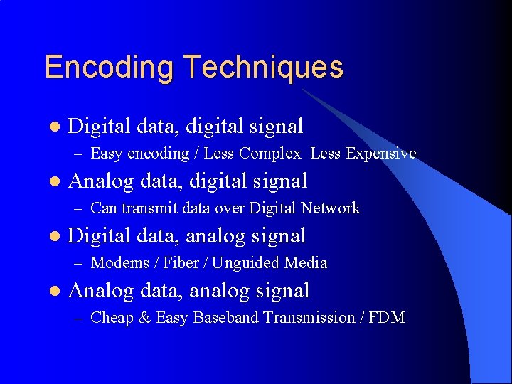 Encoding Techniques l Digital data, digital signal – Easy encoding / Less Complex Less