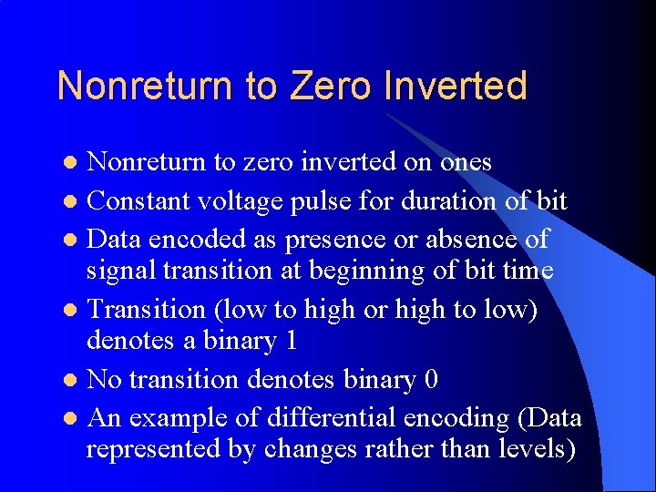 Nonreturn to Zero Inverted Nonreturn to zero inverted on ones l Constant voltage pulse