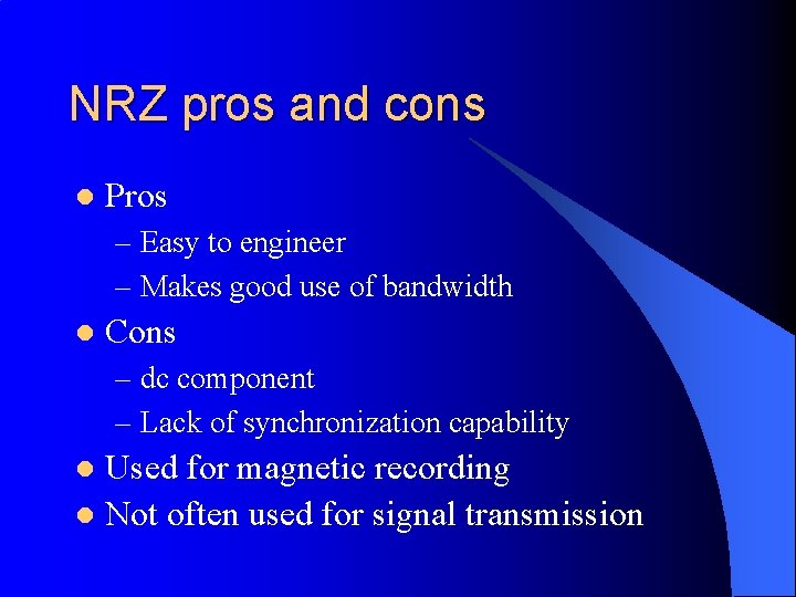 NRZ pros and cons l Pros – Easy to engineer – Makes good use