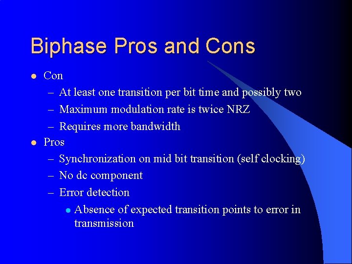 Biphase Pros and Cons l l Con – At least one transition per bit