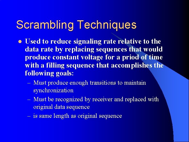 Scrambling Techniques l Used to reduce signaling rate relative to the data rate by