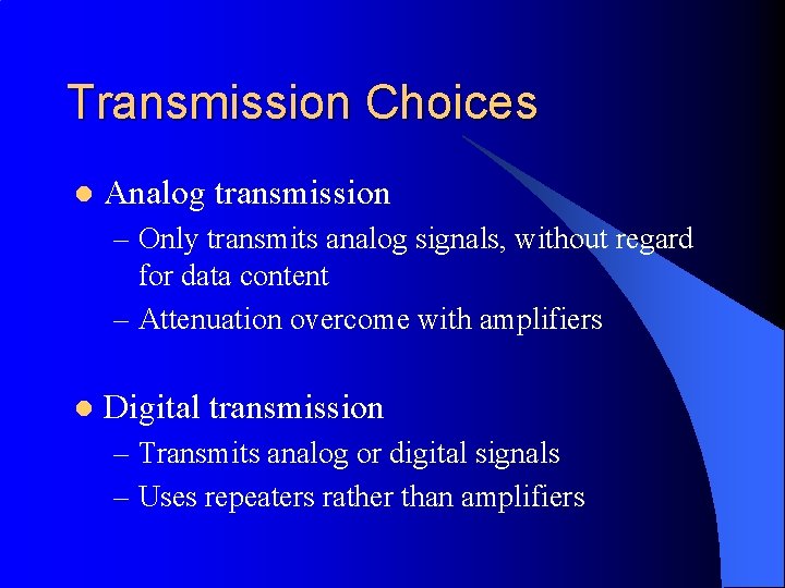 Transmission Choices l Analog transmission – Only transmits analog signals, without regard for data